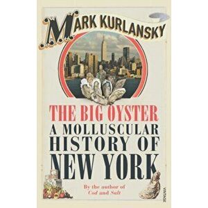 Big Oyster. A Molluscular History of New York, Paperback - Mark Kurlansky imagine