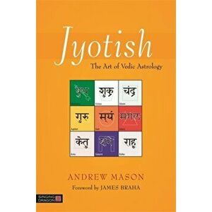 Jyotish. The Art of Vedic Astrology, Paperback - Andrew Mason imagine