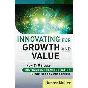 Leading the Epic Revolution. How CIOs Drive Innovation and Create Value Across the Enterprise, Hardback - Hunter Muller imagine