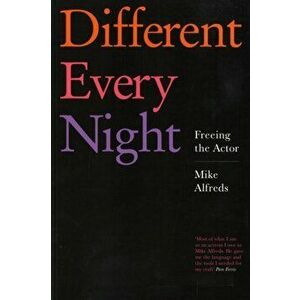 Different Every Night. Freeing the Actor, Paperback - Mike Alfreds imagine