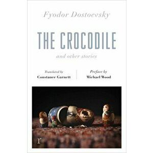 Crocodile and Other Stories (riverrun Editions), Paperback - Fyodor Dostoevsky imagine