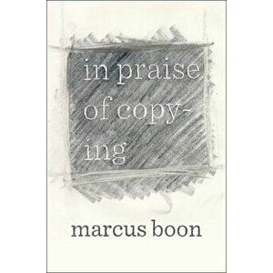 In Praise of Copying, Paperback - Marcus Boon imagine