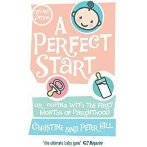 Perfect Start. Or coping with the first months of parenthood, Paperback - Peter Hill imagine