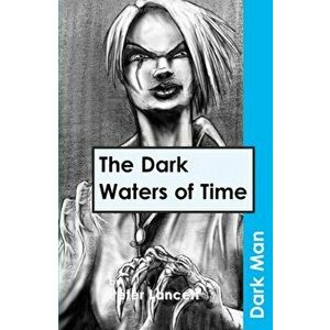 Dark Waters of Time, Paperback - Peter Lancett imagine
