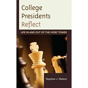 College Presidents Reflect. Life in and out of the Ivory Tower, Hardback - Stephen J. Nelson imagine