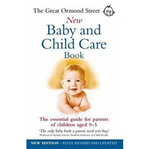 Great Ormond Street New Baby & Child Care Book. The Essential Guide for Parents of Children Aged 0-5, Paperback - Tessa Hilton imagine