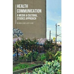 Health Communication. A Media and Cultural Studies Approach, Paperback - Jeff Lewis imagine