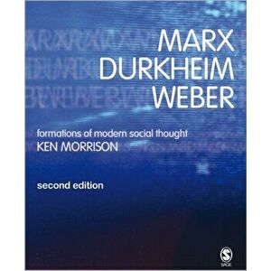 Marx, Durkheim, Weber. Formations of Modern Social Thought, Paperback - Kenneth Morrison imagine
