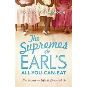 Supremes at Earl's All-You-Can-Eat, Paperback - Edward Kelsey Moore imagine