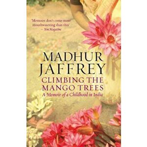 Climbing the Mango Trees. A Memoir of a Childhood in India, Paperback - Madhur Jaffrey imagine