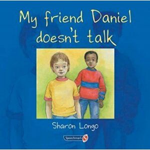 My Friend Daniel Doesn't Talk, Paperback - Sharon Longo imagine