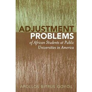 Adjustment Problems of African Students at Public Universities in America, Paperback - Apollos Bitrus Goyol imagine