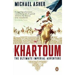 Khartoum. The Ultimate Imperial Adventure, Paperback - Michael Asher imagine