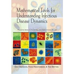Mathematical Tools for Understanding Infectious Disease Dynamics, Hardback - Tom Britton imagine