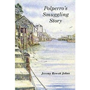 Polperro's Smuggling Story, Paperback - Jeremy Rowett Johns imagine