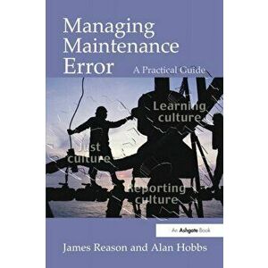 Managing Maintenance Error. A Practical Guide, Paperback - Alan Hobbs imagine