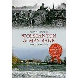 Wolstanton & May Bank Through Time, Paperback - Mervyn Edwards imagine