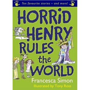 Horrid Henry Rules the World. Ten Favourite Stories - and more!, Paperback - Francesca Simon imagine