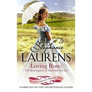 Loving Rose: The Redemption of Malcolm Sinclair. Number 3 in series, Paperback - Stephanie Laurens imagine