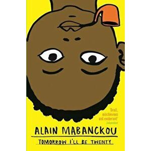 Tomorrow I'll Be Twenty, Paperback - Alain Mabanckou imagine