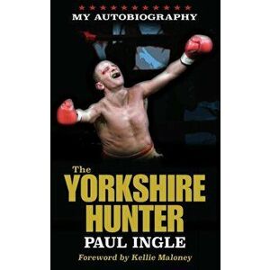 Yorkshire Hunter. The Paul Ingle Story, Paperback - Paul Zanon imagine