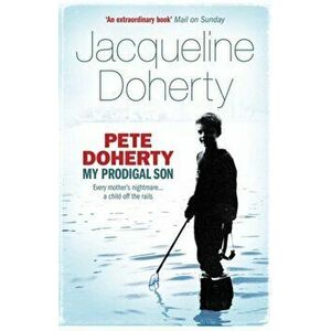 Pete Doherty: My Prodigal Son, Paperback - Jacqueline Doherty imagine