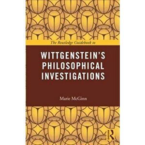 Routledge Guidebook to Wittgenstein's Philosophical Investigations, Paperback - Marie (University of York, UK) McGinn imagine