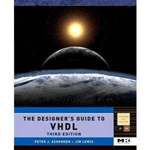 Designer's Guide to VHDL, Hardback - Peter J. (Adjunct Associate Professor, School of Computer Science, University of Adelaide, Australia) Ashenden imagine