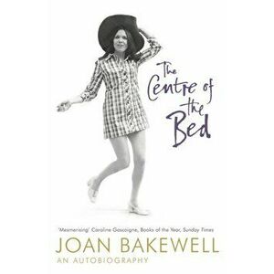 Centre of the Bed: An Autobiography, Paperback - Joan Bakewell imagine