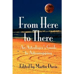 From Here to There. An Astrologer's Guide to Astromapping, Paperback - *** imagine