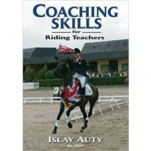 Coaching Skills for Riding Teachers, Paperback - Islay (Former Chief Selector for British Dressage, Fellow of the British Horse Society) Auty imagine