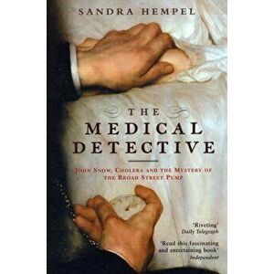 Medical Detective. John Snow, Cholera And The Mystery Of The Broad Street Pump, Paperback - Sandra Hempel imagine