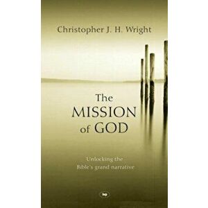 Mission of God. Unlocking the Bible's Grand Narrative, Hardback - Christopher J. H. Wright imagine