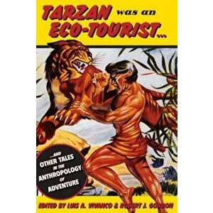 Tarzan Was an Eco-tourist. ...and Other Tales in the Anthropology of Adventure, Paperback - *** imagine
