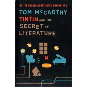 Tintin And The Secret Of Literature, Paperback - Tom McCarthy imagine