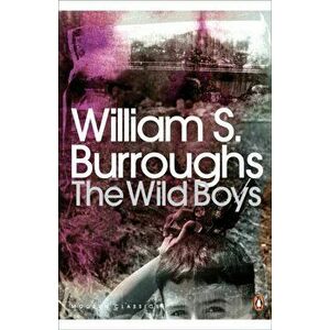 Wild Boys. A Book of the Dead, Paperback - William S. Burroughs imagine
