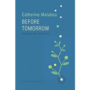 Before Tomorrow. Epigenesis and Rationality, Paperback - Catherine Malabou imagine