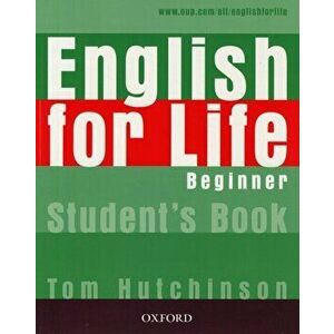 English for Life: Beginner: Student's Book. General English four-skills course for adults, Paperback - Tom Hutchinson imagine