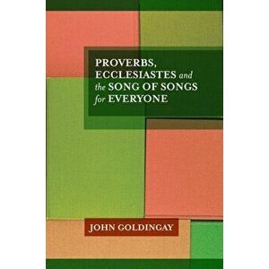 Proverbs, Ecclesiastes and the Song of Songs. For Everyone, Paperback - John Goldingay imagine