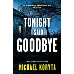Tonight I Said Goodbye. Lincoln Perry 1, Paperback - Michael Koryta imagine