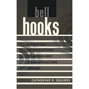 bell hooks. A Critical Introduction to Media and Communication Theory, Paperback - Catherine R. Squires imagine
