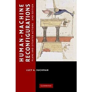 Human-Machine Reconfigurations. Plans and Situated Actions, Paperback - Lucy A. Suchman imagine