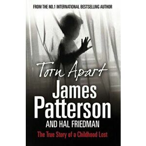 Torn Apart. The True Story of a Childhood Lost, Paperback - James Patterson imagine