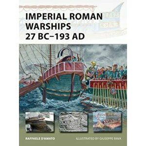 Imperial Roman Warships 27 BC-193 AD, Paperback - Raffaele D'Amato imagine