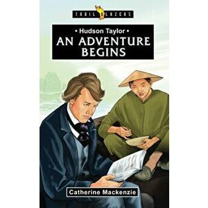 Hudson Taylor. An Adventure Begins, Paperback - Catherine MacKenzie imagine