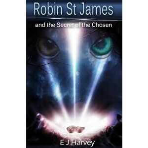 Robin St. James and the Secrets of the Chosen, Paperback - E. J. Harvey imagine