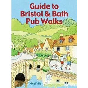 Guide to Bristol & Bath Pub Walks. 20 Pub Walks, Paperback - Nigel Vile imagine