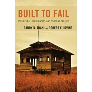 Built to Fail. Structural Deficiencies and Student Failure, Hardback - Randy K. Trani imagine