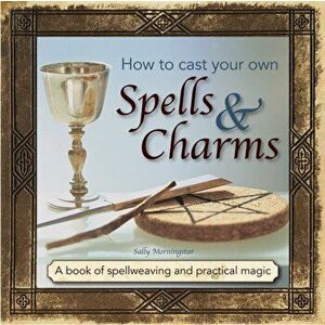 How to Cast Your Own Spells & Charms, Hardback - Sally Morningstar imagine
