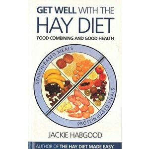 Get Well with the Hay Diet. Food Combining and Good Health, Paperback - Jackie Habgood imagine